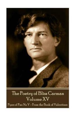 The Poetry of Bliss Carman - Volume XV image