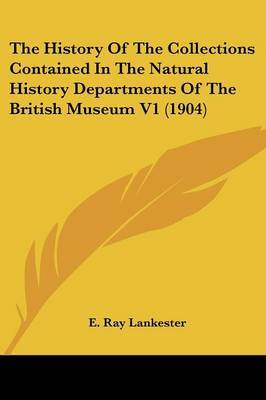 The History of the Collections Contained in the Natural History Departments of the British Museum V1 (1904) image