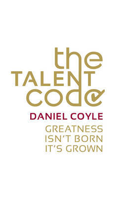 The Talent Code: Unlocking the Secret of Skill in Maths, Art, Music, Sport, and Just About Everything Else image