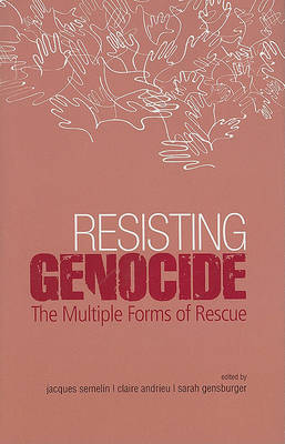 Resisting Genocide: The Multiple Forms of Rescue on Hardback