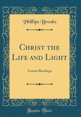 Christ the Life and Light by Phillips Brooks image