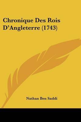 Chronique Des Rois D'Angleterre (1743) on Paperback by Nathan Ben Saddi