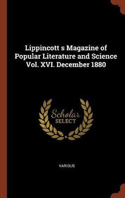 Lippincott S Magazine of Popular Literature and Science Vol. XVI. December 1880 on Hardback by Various ~