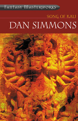 Song of Kali (Fantasy Masterworks #44) on Paperback by Dan Simmons