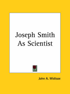 Joseph Smith as Scientist (1908) on Paperback by John A Widtsoe