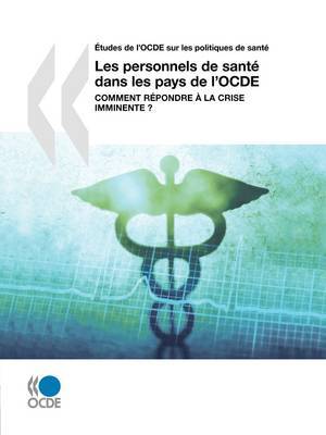 Aetudes De L'OCDE Sur Les Politiques De Sante Les Personnels De Sante Dans Les Pays De L'OCDE: Comment Repondre a La Crise Imminente ? on Paperback by OECD Publishing