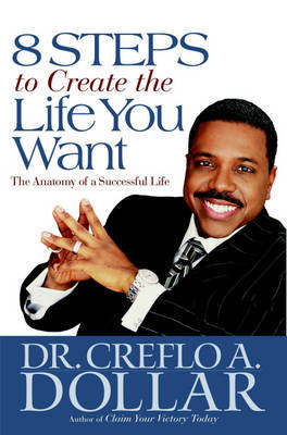 8 Steps to Create the Life You Want by Creflo A. Dollar image