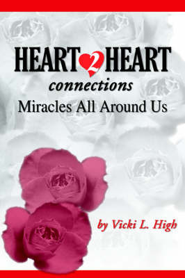 Heart 2 Heart Connections: Miracles All around Us by Vicki L. High image