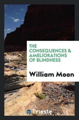 The Consequences & Ameliorations of Blindness by William Moon image