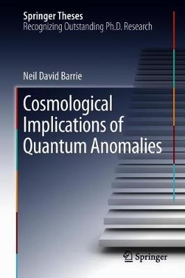 Cosmological Implications of Quantum Anomalies by Neil David Barrie image