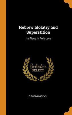 Hebrew Idolatry and Superstition by Elford Higgens image