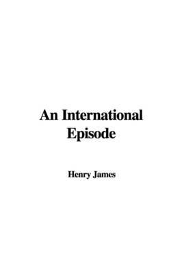 An International Episode on Paperback by Henry James Jr