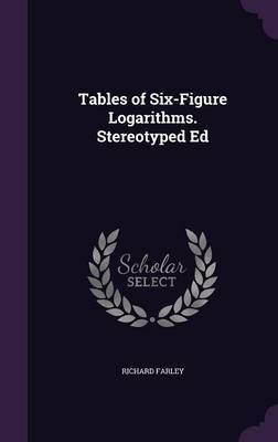 Tables of Six-Figure Logarithms. Stereotyped Ed on Hardback by Richard Farley