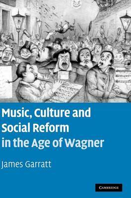 Music, Culture and Social Reform in the Age of Wagner by James Garratt image