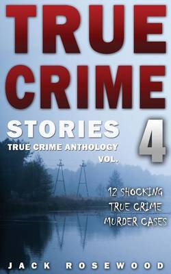 True Crime Stories Volume 4 by Jack Rosewood image
