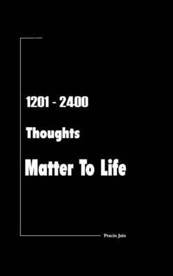 1201 - 2400 Thoughts Matter to Life by Pracin Jain image