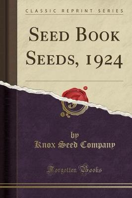 Seed Book Seeds, 1924 (Classic Reprint) by Knox Seed Company image
