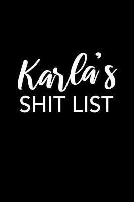 Karla's Shit List by Karla Name Notebooks