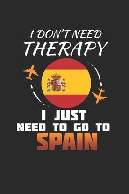 I Don't Need Therapy I Just Need To Go To Spain by Maximus Designs