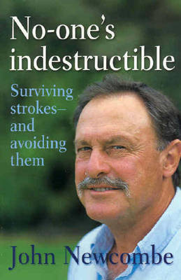 No-one's Indestructible: Surviving Strokes and How to Avoid Them by John Newcombe image