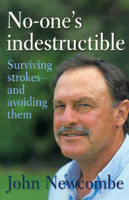 No-one's Indestructible: Surviving Strokes and How to Avoid Them on Paperback by John Newcombe