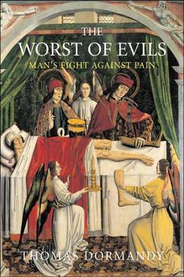 Worst of Evils: The Fight Against Pain on Hardback by Thomas Dormandy