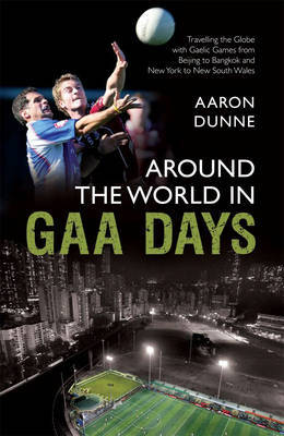 Around the World in GAA Days by Aaron Dunne