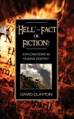 'Hell' - Fact or Fiction? Explorations in Human Destiny by David Clayton image