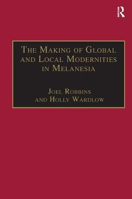 The Making of Global and Local Modernities in Melanesia by Holly Wardlow image