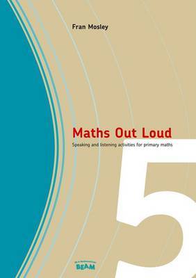 Maths Out Loud Year 5: Speaking and Listening Activities in Primary Maths by Fran Mosley image