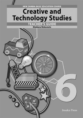 Creative and Technology Studies for Zambia Basic Education Grade 6 Teacher's Guide by Mubiana Wakumelo image