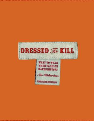 Dressed to Kill: What to Wear When Fashion Makes History by Nan Richardson image
