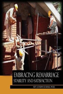 Embracing Remarriage Stability and Satisfaction by Ph D Joseph Kabali image