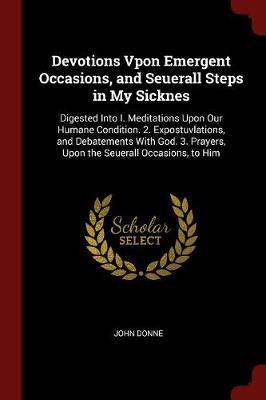 Devotions Vpon Emergent Occasions, and Seuerall Steps in My Sicknes by John Donne image