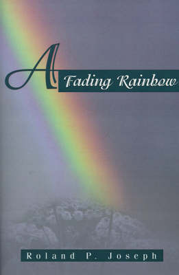 A Fading Rainbow by Roland P. Joseph