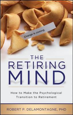 The Retiring Mind by Robert P Delamontagne Phd