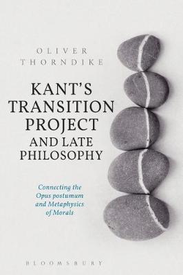 Kant's Transition Project and Late Philosophy by Oliver Thorndike image