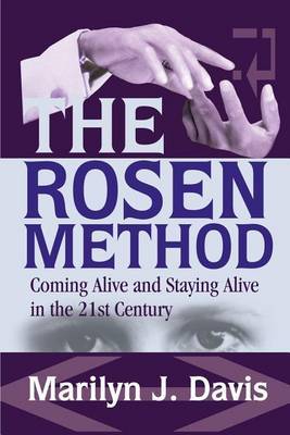 The Rosen Method: Coming Alive and Staying Alive in the 21st Century by Marilyn J. Davis image