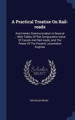 A Practical Treatise on Rail-Roads on Hardback by Nicholas Wood