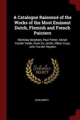 A Catalogue Raisonne of the Works of the Most Eminent Dutch, Flemish and French Painters by John Smith image