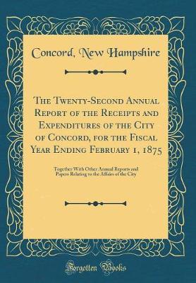 The Twenty-Second Annual Report of the Receipts and Expenditures of the City of Concord, for the Fiscal Year Ending February 1, 1875 by Concord New Hampshire image