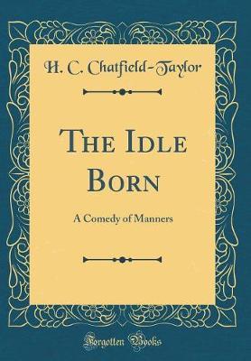The Idle Born by H. C. Chatfield-Taylor image