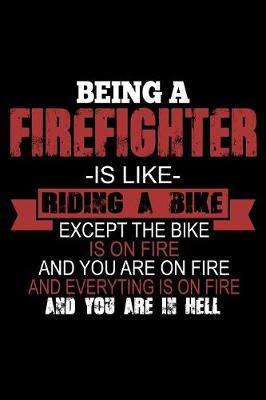 Being a Firefighter is Like Riding a Bike Except the Bike is on Fire and You are on Fire... by Janice H McKlansky Publishing image