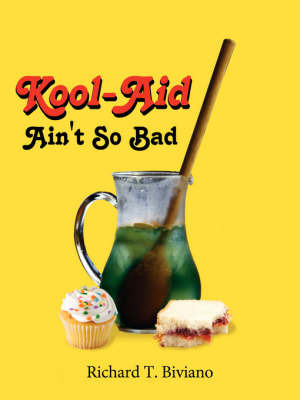 Kool-Aid Ain't So Bad on Paperback by Richard T. Biviano