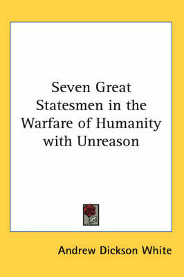 Seven Great Statesmen in the Warfare of Humanity with Unreason by Andrew Dickson White image