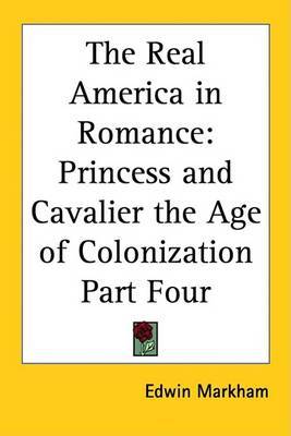 The Real America in Romance: Princess and Cavalier the Age of Colonization Part Four by Edwin Markham image