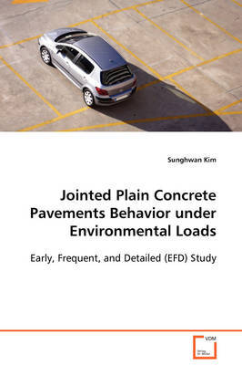 Jointed Plain Concrete Pavements Behavior Under Environmental Loads Early, Frequent, and Detailed (Efd) Study by Sunghwan Kim image