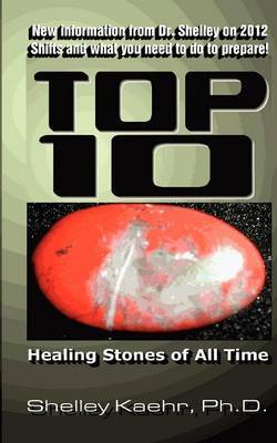 Top Ten Healing Stones of All Time on Paperback by Shelley A Kaehr