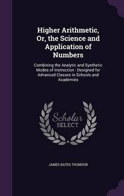 Higher Arithmetic, Or, the Science and Application of Numbers by James Bates Thomson image