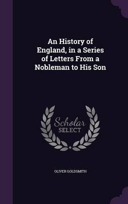 An History of England, in a Series of Letters from a Nobleman to His Son by Oliver Goldsmith image